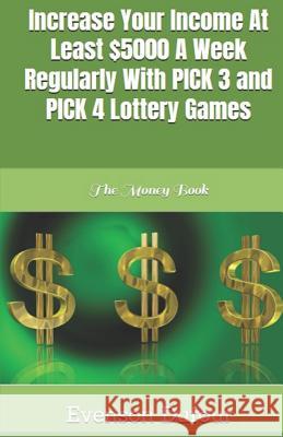 Increase Your Income at Least $5000 a Week Regularly with Pick 3 and Pick 4 Lottery Games: The Money Book Evenson Dufour 9781793033314 Independently Published - książka
