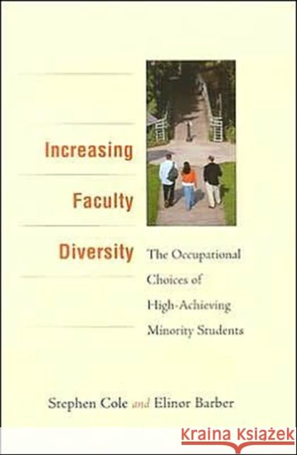 Increasing Faculty Diversity: The Occupational Choices of High-Achieving Minority Students Cole, Stephen 9780674009455 Harvard University Press - książka