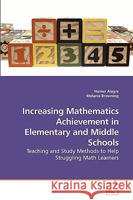 Increasing Mathematics Achievement in Elementary and Middle Schools Nomer Alegre Melanie Browning 9783639229561 VDM Verlag - książka