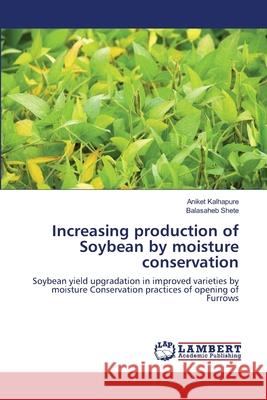 Increasing production of Soybean by moisture conservation Kalhapure, Aniket 9783659210235 LAP Lambert Academic Publishing - książka