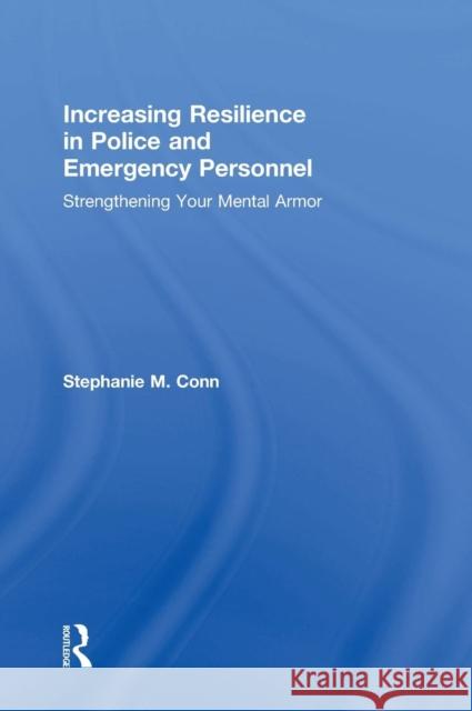 Increasing Resilience in Police and Emergency Personnel: Strengthening Your Mental Armor Stephanie M. Conn 9781138643673 Routledge - książka