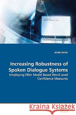 Increasing Robustness of Spoken Dialogue Systems Aydin Akyol 9783836476782 VDM Verlag - książka