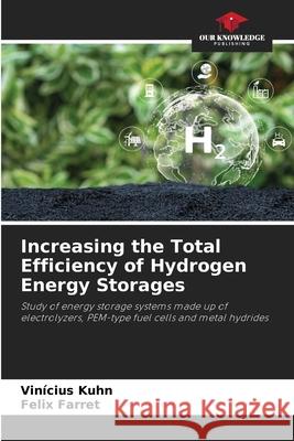 Increasing the Total Efficiency of Hydrogen Energy Storages Vin?cius Kuhn Felix Farret 9786209385780 Our Knowledge Publishing - książka
