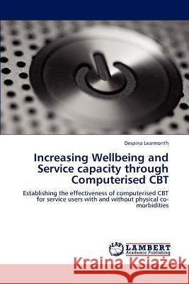 Increasing Wellbeing and Service capacity through Computerised CBT Learmonth, Despina 9783844315318 LAP Lambert Academic Publishing AG & Co KG - książka