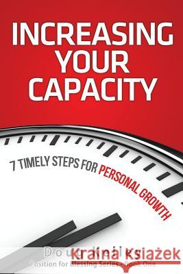 Increasing Your Capacity: 7 Timely Steps for Personal Growth Doug Kelley 9781541192706 Createspace Independent Publishing Platform - książka