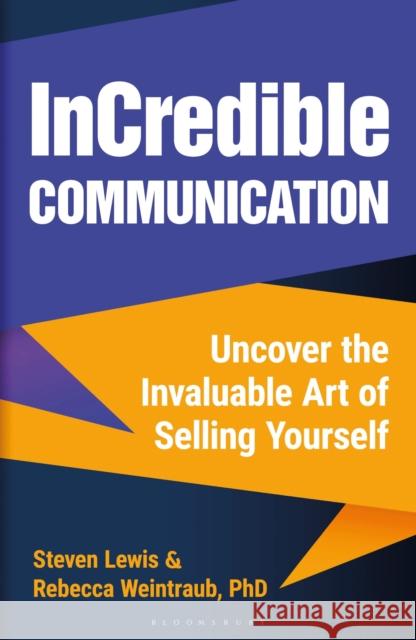 InCredible Communication: Uncover the Invaluable Art of Selling Yourself Steven Lewis 9781472991720 Bloomsbury Publishing PLC - książka