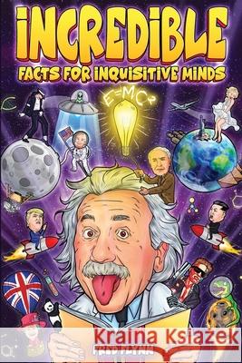 Incredible Facts for Inquisitive Minds: Mind-Boggling Facts About Science, History, Pop Culture & The Weird World We Live In Fred Flynn 9781922590596 Peregrine Publishing Company - książka