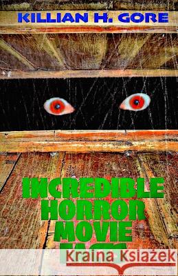 Incredible Horror Movie Facts Killian H. Gore 9781512356632 Createspace - książka