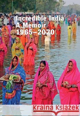 Incredible India: A Memoir 1965-2020 Derrick Widmer 9783991078425 Novum Publishing Gmbh - książka