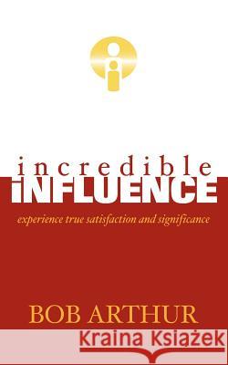 incredible influence Bob Arthur 9781600341588 Xulon Press - książka