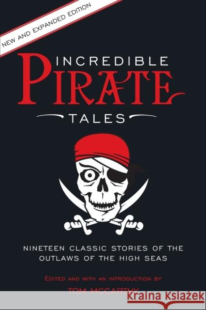 Incredible Pirate Tales: Nineteen Classic Stories Of The Outlaws Of The High Seas Tom McCarthy 9781493018789 Rowman & Littlefield - książka