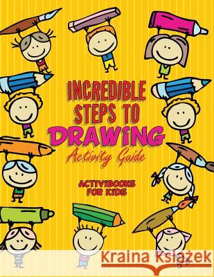 Incredible Steps to Drawing Activity Guide Activibooks For Kids   9781683213642 Activibooks for Kids - książka