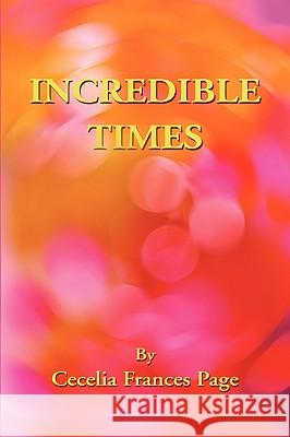 Incredible Times Cecelia Frances Page 9780595517091 iUniverse - książka