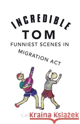 Incredible Tom: Funniest Scenes in Migration Act Chidi Akomah 9781532097522 iUniverse - książka