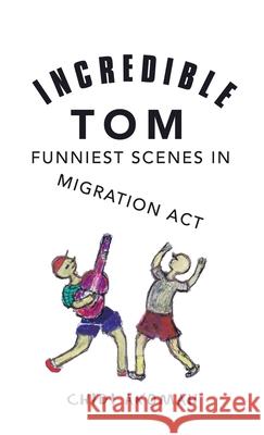 Incredible Tom: Funniest Scenes in Migration Act Chidi Akomah 9781532097546 iUniverse - książka