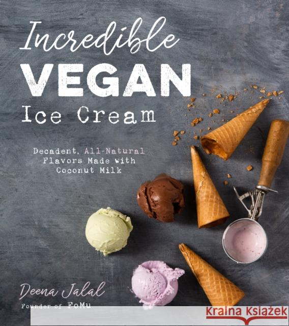 Incredible Vegan Ice Cream: Decadent, All-Natural Flavors Made with Coconut Milk Deena Jalal 9781624147852 Page Street Publishing - książka