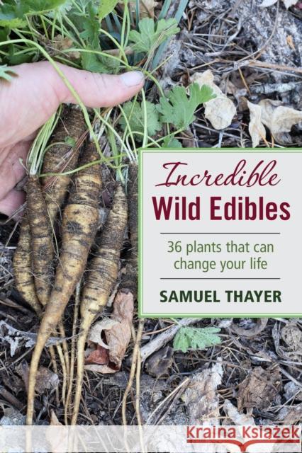 Incredible Wild Edibles Samuel Thayer 9780976626626 Foragers Harvest Press - książka