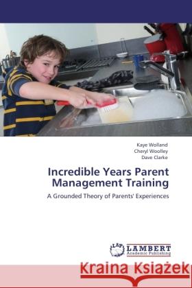 Incredible Years Parent Management Training Wolland, Kaye, Woolley, Cheryl, Clarke, Dave 9783845438825 LAP Lambert Academic Publishing - książka