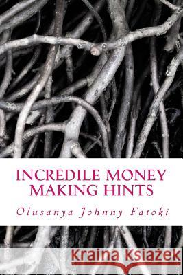 Incredile Money Making Hints Olusanya Johnny Fatoki 9781505701395 Createspace - książka
