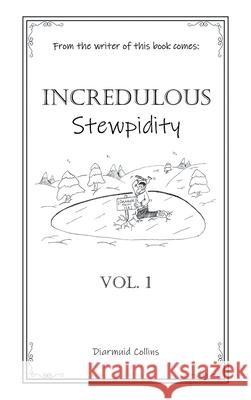 Incredulous Stewpidity Diarmuid Collins 9781665589178 Authorhouse UK - książka