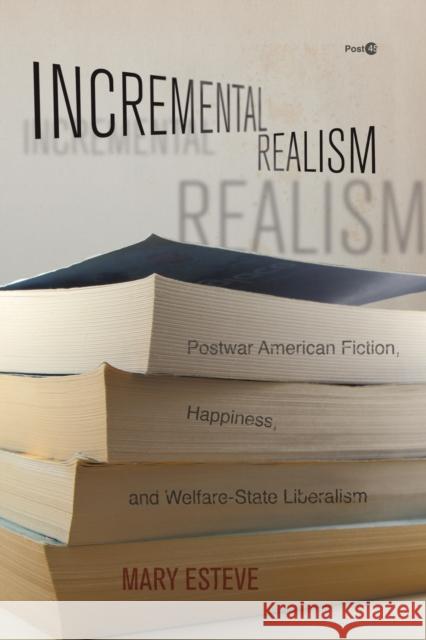 Incremental Realism: Postwar American Fiction, Happiness, and Welfare-State Liberalism Mary Esteve 9781503614376 Stanford University Press - książka