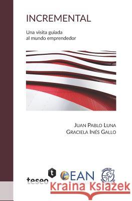 Incremental: Una Visita Guiada Al Mundo Emprendedor Juan Pablo Luna Graciela in Gallo 9789877231793 Teseo - książka