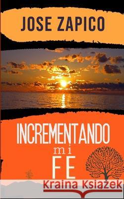 Incrementando Mi Fe Jose Zapico   9781599001623 Jvh Publications - książka