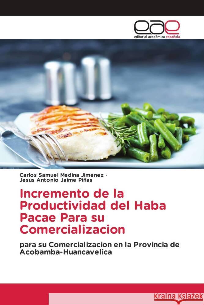 Incremento de la Productividad del Haba Pacae Para su Comercializacion Medina Jimenez, Carlos Samuel, Jaime Piñas, Jesus Antonio 9786203879322 Editorial Académica Española - książka