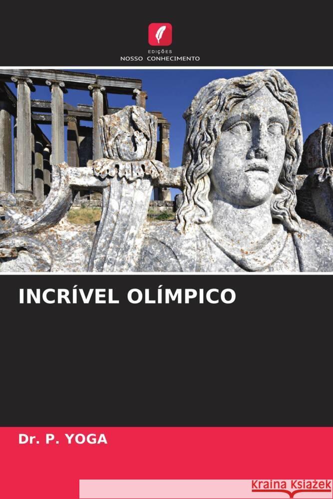 INCRÍVEL OLÍMPICO YOGA, Dr. P. 9786205131497 Edições Nosso Conhecimento - książka