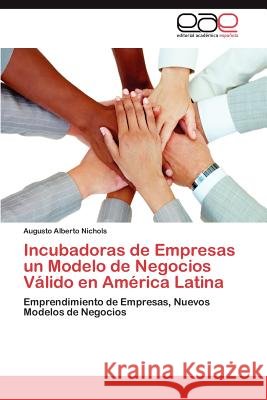 Incubadoras de Empresas Un Modelo de Negocios Valido En America Latina Augusto Alberto Nichols 9783659010224 Editorial Acad Mica Espa Ola - książka