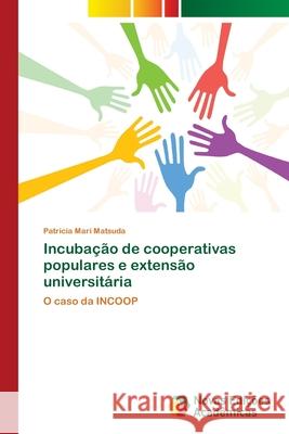 Incubação de cooperativas populares e extensão universitária Matsuda, Patricia Mari 9783330735477 Novas Edicioes Academicas - książka