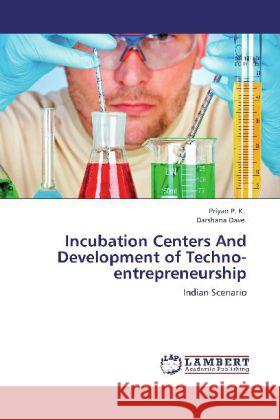 Incubation Centers and Development of Techno-Entrepreneurship Priyan P K, Darshana Dave 9783848434398 LAP Lambert Academic Publishing - książka