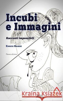 Incubi e Immagini: Racconti impossibili Grossi, Enrico 9781533696458 Createspace Independent Publishing Platform - książka