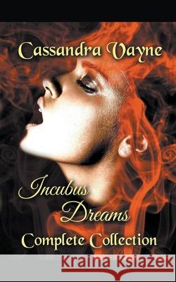 Incubus Dreams: Complete Collection Cassandra Vayne 9798201954932 Knotted Quill - książka