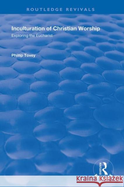 Inculturation of Christian Worship: Exploring the Eucharist Phillip Tovey 9780815389705 Routledge - książka