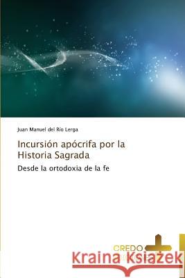 Incursion Apocrifa Por La Historia Sagrada Del Rio Lerga Juan Manuel 9783639521382 Credo Ediciones - książka