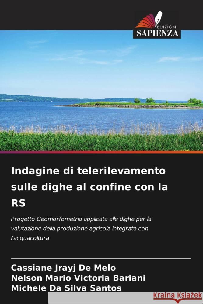 Indagine di telerilevamento sulle dighe al confine con la RS Melo, Cassiane Jrayj De, Victoria Bariani, Nelson Mario, Santos, Michele Da Silva 9786205140345 Edizioni Sapienza - książka