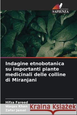 Indagine etnobotanica su importanti piante medicinali delle colline di Miranjani Fareed, Hifza, Khan, Waqas, Jamal, Zafar 9786207826209 Edizioni Sapienza - książka