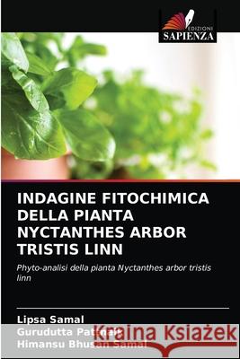 Indagine Fitochimica Della Pianta Nyctanthes Arbor Tristis Linn Lipsa Samal Gurudutta Pattnaik Himansu Bhusan Samal 9786203109856 Edizioni Sapienza - książka