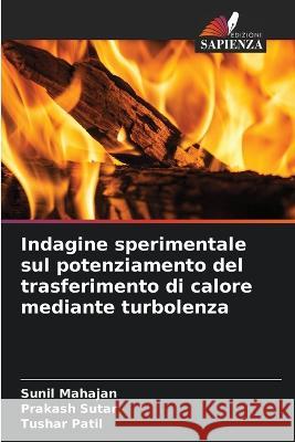 Indagine sperimentale sul potenziamento del trasferimento di calore mediante turbolenza Sunil Mahajan Prakash Sutar Tushar Patil 9786205599389 Edizioni Sapienza - książka