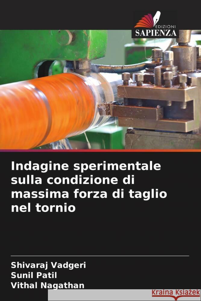 Indagine sperimentale sulla condizione di massima forza di taglio nel tornio Vadgeri, Shivaraj, Patil, Sunil, Nagathan, Vithal 9786204497587 Edizioni Sapienza - książka