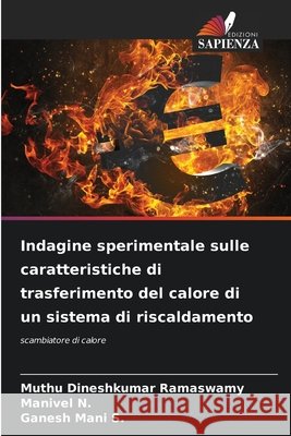 Indagine sperimentale sulle caratteristiche di trasferimento del calore di un sistema di riscaldamento Ramaswamy, Muthu Dineshkumar, N., Manivel, S., Ganesh Mani 9786209544354 Edizioni Sapienza - książka