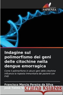 Indagine sul polimorfismo dei geni delle citochine nella dengue emorragica Silva, Francisco Marcio Pereira da, Valença Jr, José Telmo 9786208488802 Edizioni Sapienza - książka