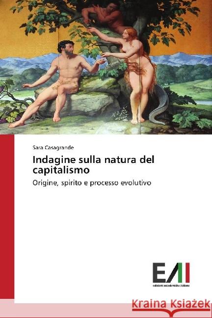 Indagine sulla natura del capitalismo : Origine, spirito e processo evolutivo Casagrande, Sara 9783330778146 Edizioni Accademiche Italiane - książka