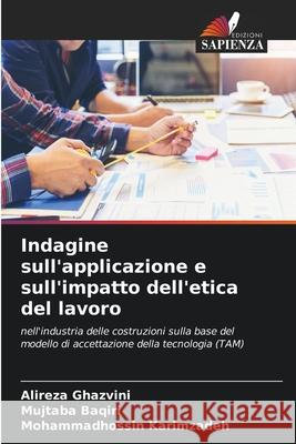Indagine sull'applicazione e sull'impatto dell'etica del lavoro Ghazvini, Alireza, Baqiri, Mujtaba, Karimzadeh, Mohammadhossin 9786208723316 Edizioni Sapienza - książka