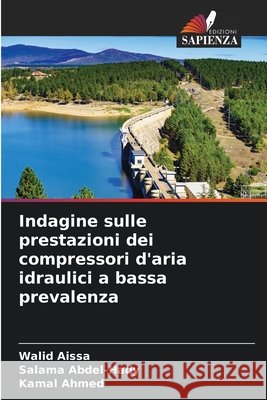Indagine sulle prestazioni dei compressori d'aria idraulici a bassa prevalenza Aissa, Walid, Abdel-Hady, Salama, Ahmed, Kamal 9786209654404 Edizioni Sapienza - książka