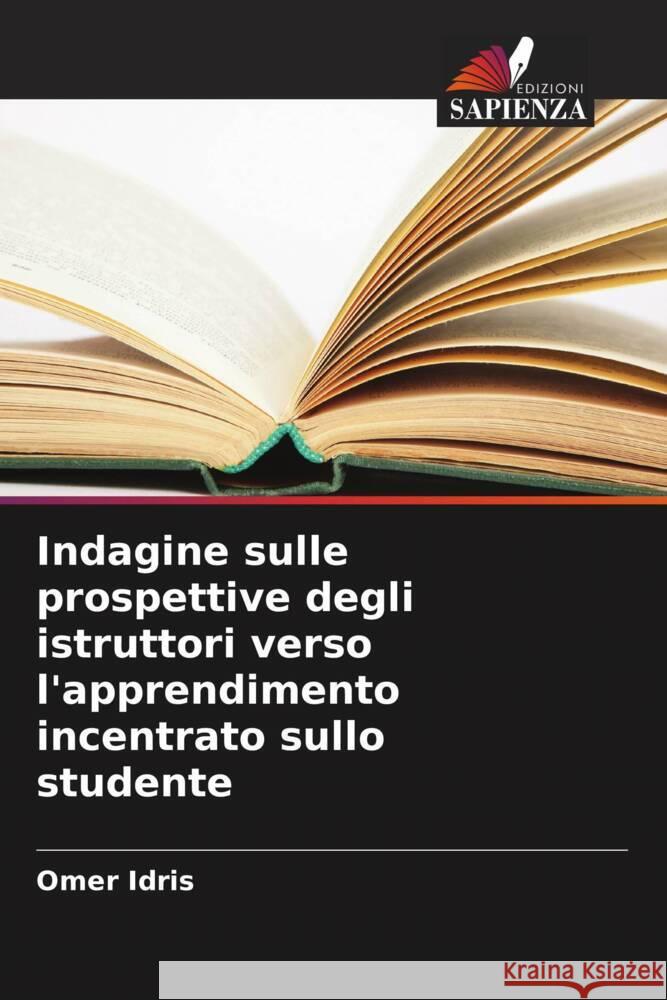 Indagine sulle prospettive degli istruttori verso l'apprendimento incentrato sullo studente Omer Idris 9786206865032 Edizioni Sapienza - książka