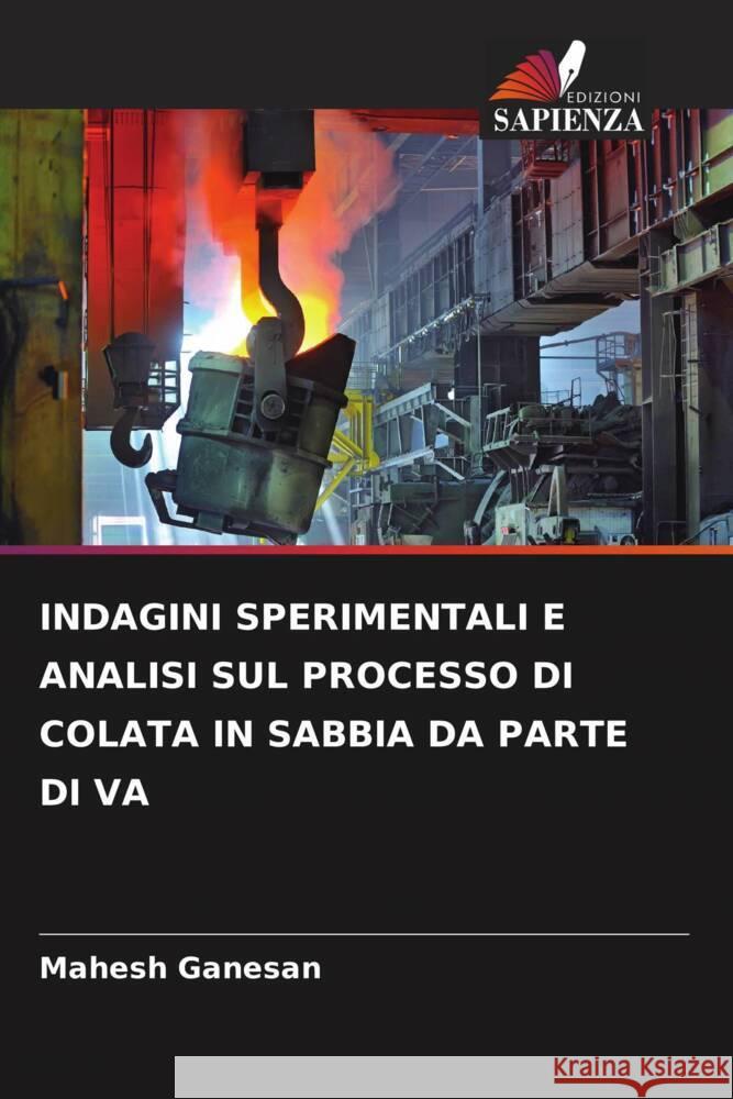 INDAGINI SPERIMENTALI E ANALISI SUL PROCESSO DI COLATA IN SABBIA DA PARTE DI VA Ganesan, Mahesh 9786205564240 Edizioni Sapienza - książka