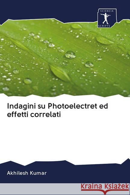 Indagini su Photoelectret ed effetti correlati Kumar, Akhilesh 9786200923868 Sciencia Scripts - książka