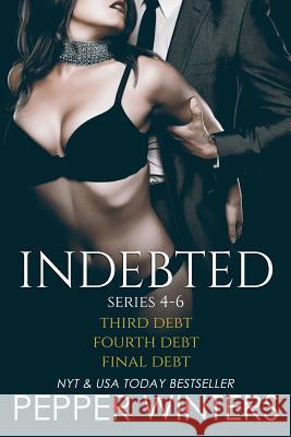 Indebted Series 4-6: Third Debt, Fourth Debt, Final Debt, Indebted Epilogue Pepper Winters 9781519440594 Createspace Independent Publishing Platform - książka